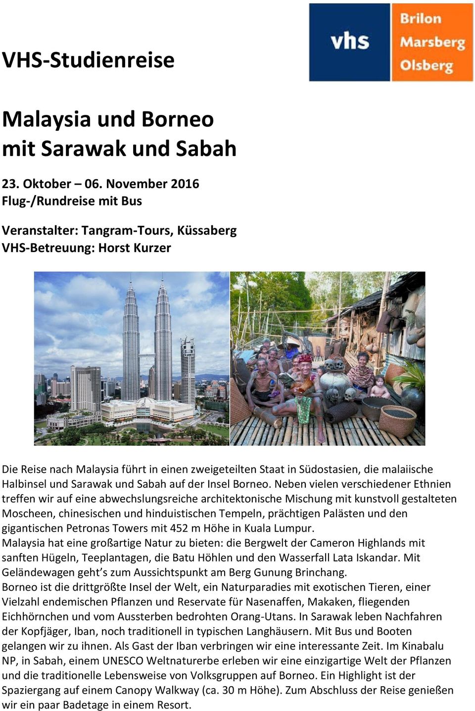 Halbinsel und Sarawak und Sabah auf der Insel Borneo.