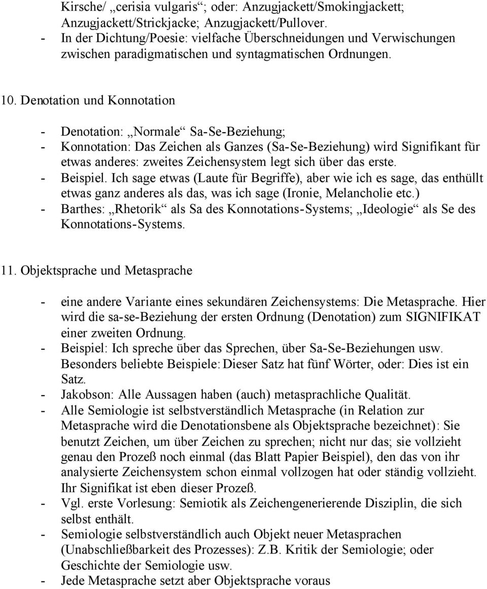 Denotation und Konnotation - Denotation: Normale Sa-Se-Beziehung; - Konnotation: Das Zeichen als Ganzes (Sa-Se-Beziehung) wird Signifikant für etwas anderes: zweites Zeichensystem legt sich über das