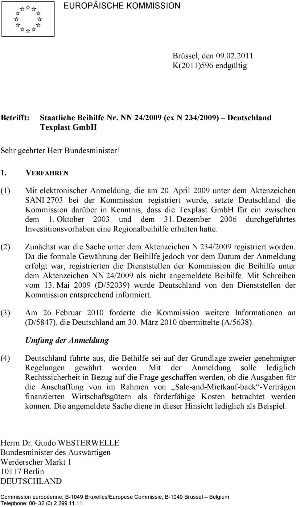 April 2009 unter dem Aktenzeichen SANI 2703 bei der Kommission registriert wurde, setzte Deutschland die Kommission darüber in Kenntnis, dass die Texplast GmbH für ein zwischen dem 1.