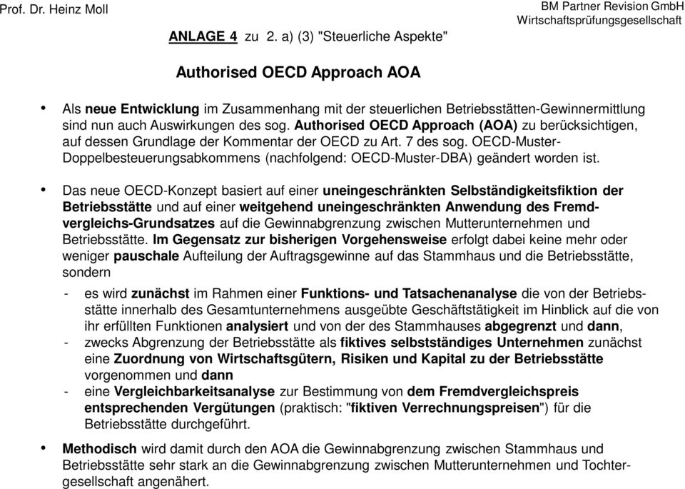 Betriebsstätten-Gewinnermittlung sind nun auch Auswirkungen des sog. Authorised OECD Approach (AOA) zu berücksichtigen, auf dessen Grundlage der Kommentar der OECD zu Art. 7 des sog.