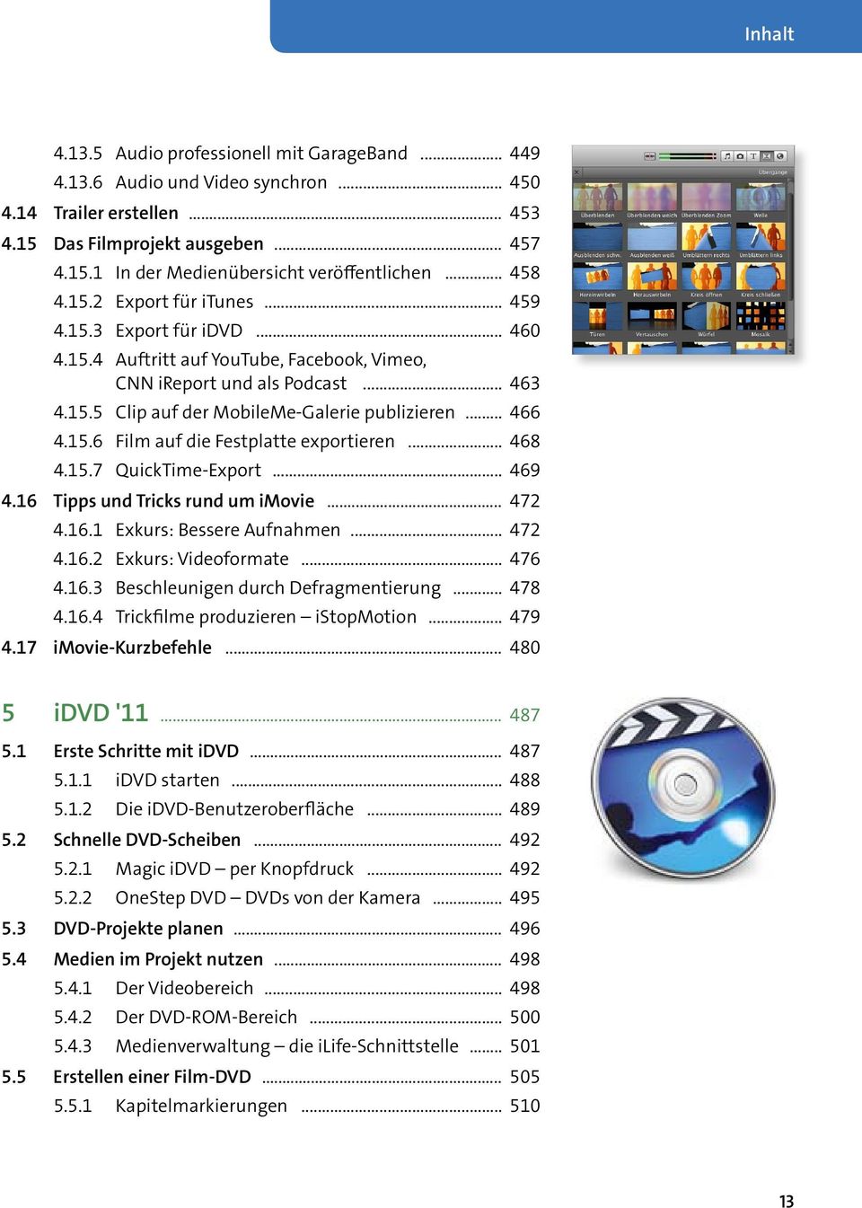 MobileMe-Galerie.publizieren.....466 4.15.6. Film.auf.die.Festplatte.exportieren.....468 4.15.7. QuickTime-Export....469 4.16 Tipps und Tricks rund um imovie.....472 4.16.1. Exkurs:.Bessere.Aufnahmen.