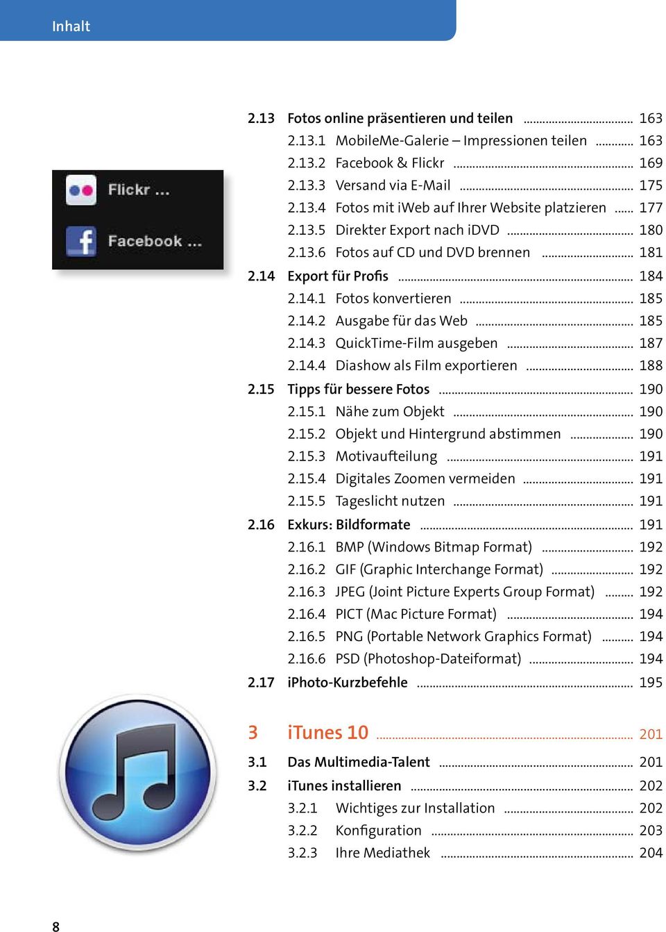 für.das.Web....185 2.14.3. QuickTime-Film.ausgeben.....187 2.14.4. Diashow.als.Film.exportieren.....188 2.15 Tipps für bessere Fotos.....190 2.15.1. Nähe.zum.Objekt....190 2.15.2. Objekt.und.