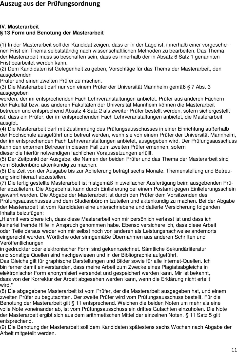 wissenschaftlichen Methoden zu bearbeiten. Das Thema der Masterarbeit muss so beschaffen sein, dass es innerhalb der in Absatz 6 Satz 1 genannten Frist bearbeitet werden kann.