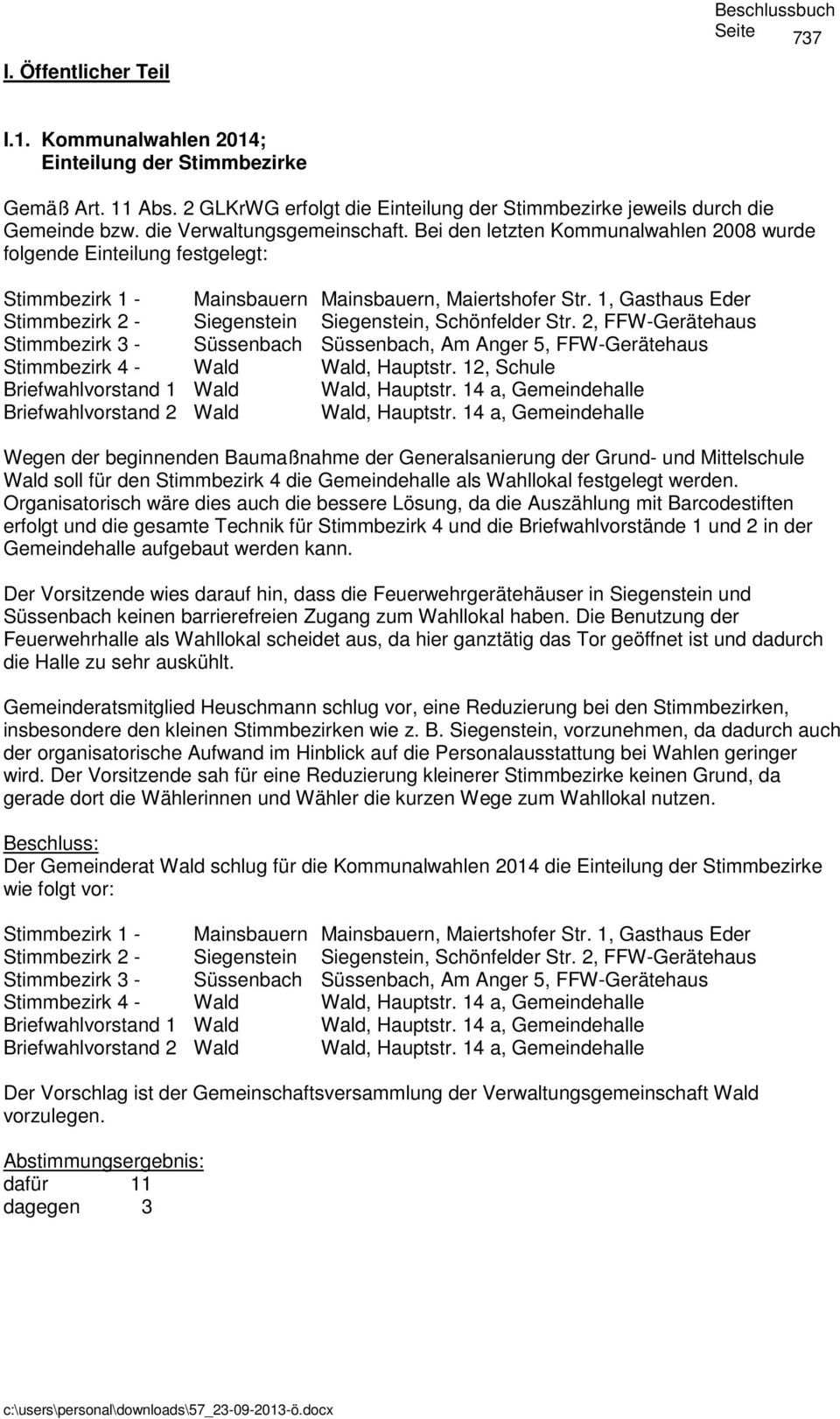 1, Gasthaus Eder Stimmbezirk 2 - Siegenstein Siegenstein, Schönfelder Str. 2, FFW-Gerätehaus Stimmbezirk 3 - Süssenbach Süssenbach, Am Anger 5, FFW-Gerätehaus Stimmbezirk 4 - Wald Wald, Hauptstr.