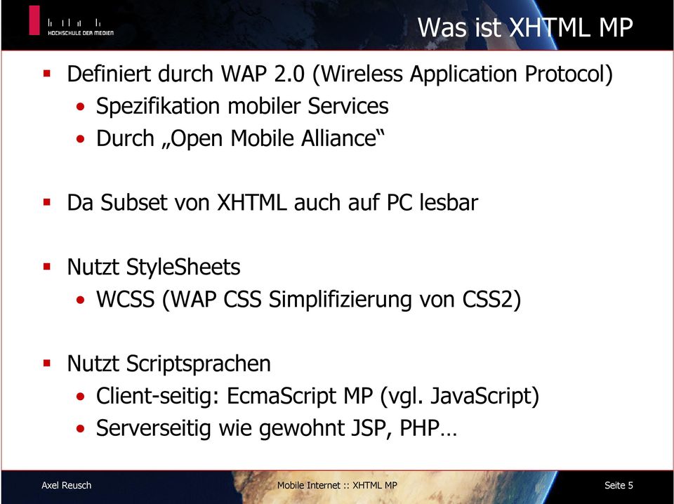 Alliance Da Subset von XHTML auch auf PC lesbar Nutzt StyleSheets WCSS (WAP CSS