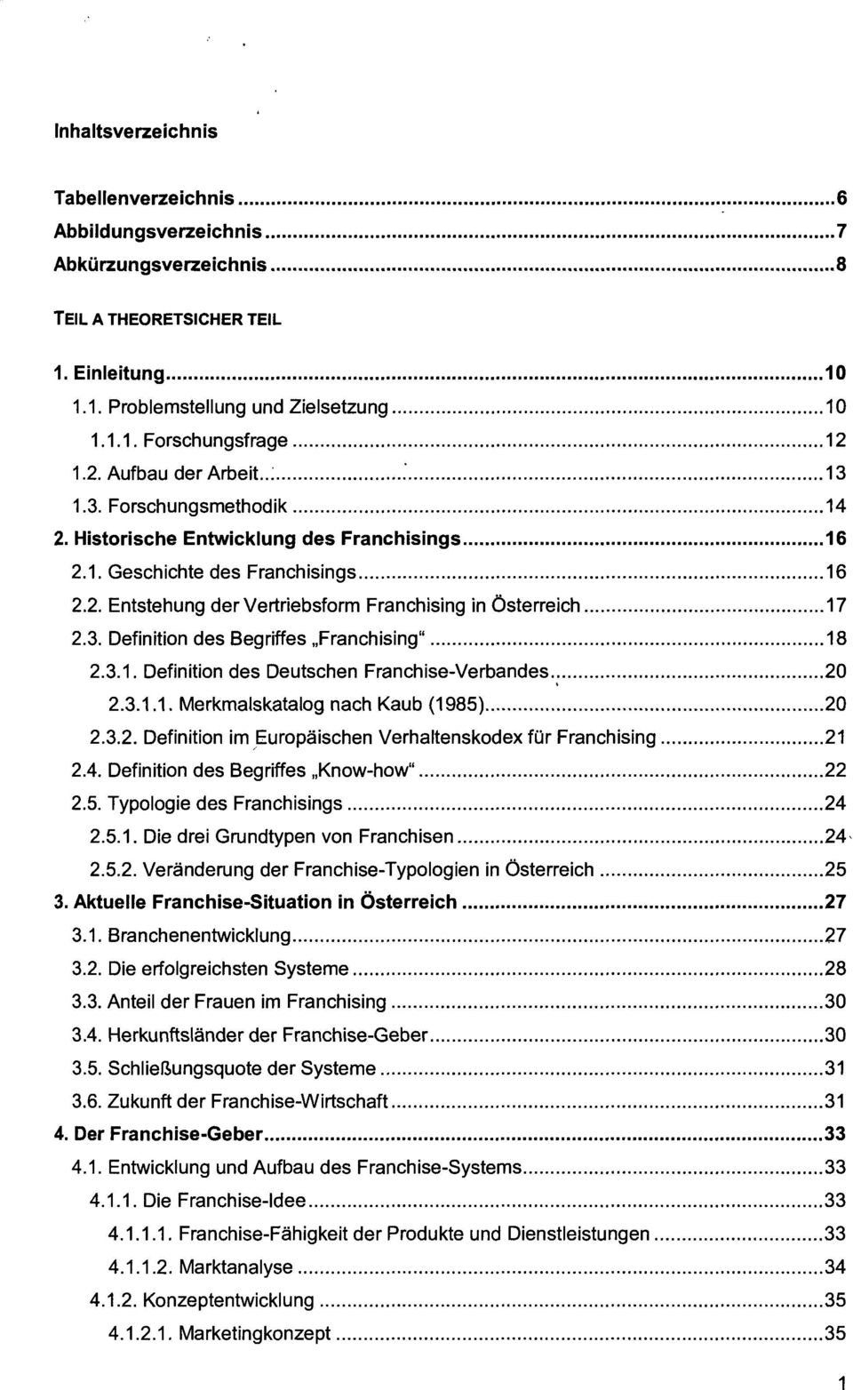 3. Definition des Begriffes Franchising" 18 2.3.1. Definition des Deutschen Franchise-Verbandes 20 2.3.1.1. Merkmalskatalog nach Kaub (1985) 20 2.3.2. Definition im Europäischen Verhaltenskodex für Franchising 21 2.