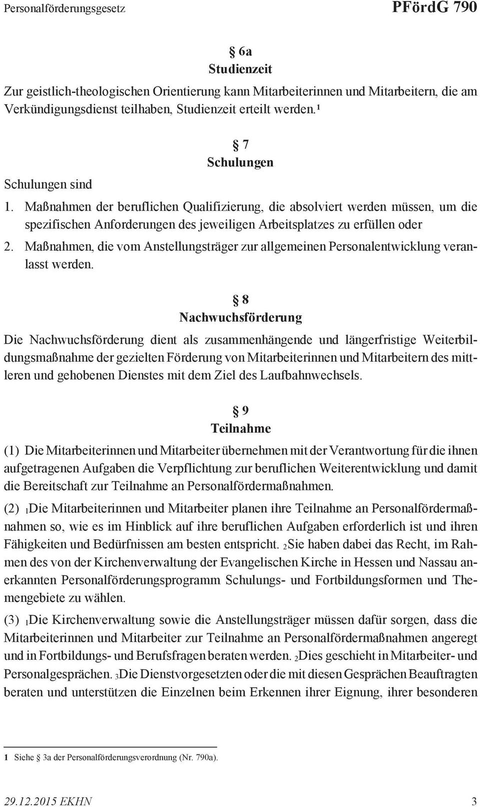 Maßnahmen, die vom Anstellungsträger zur allgemeinen Personalentwicklung veranlasst werden.