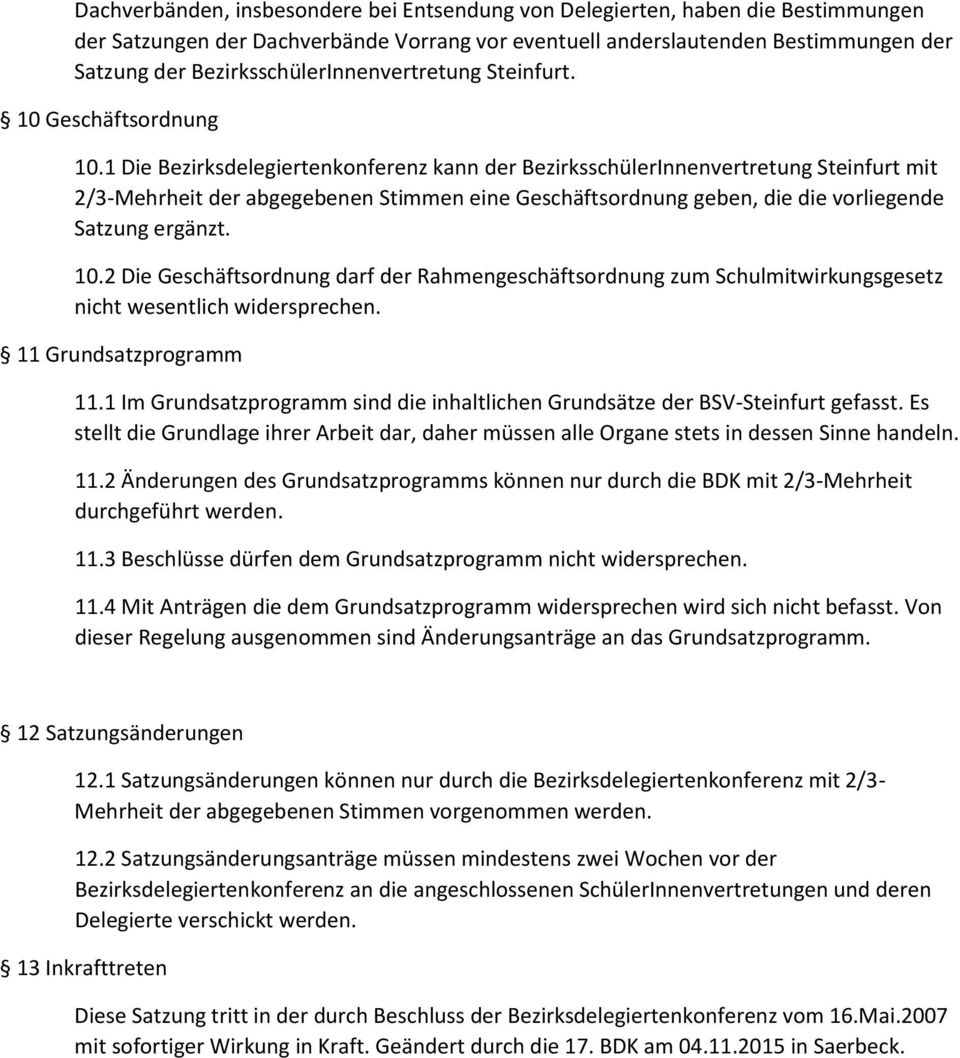 1 Die Bezirksdelegiertenkonferenz kann der BezirksschülerInnenvertretung Steinfurt mit 2/3-Mehrheit der abgegebenen Stimmen eine Geschäftsordnung geben, die die vorliegende Satzung ergänzt. 10.