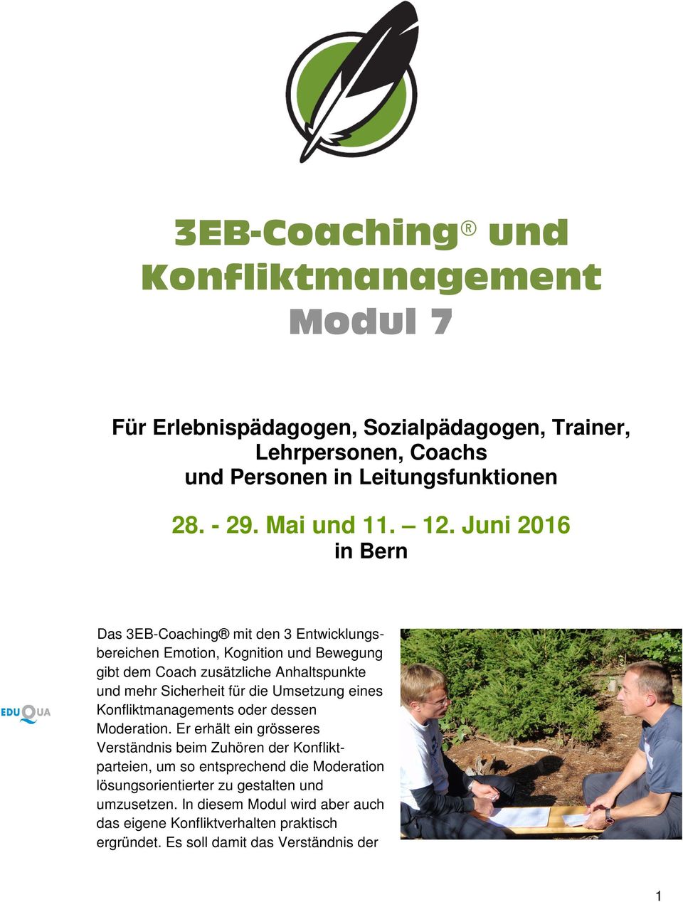Juni 2016 in Bern Das 3EB-Coaching mit den 3 Entwicklungsbereichen Emotion, Kognition und Bewegung gibt dem Coach zusätzliche Anhaltspunkte und mehr Sicherheit für die