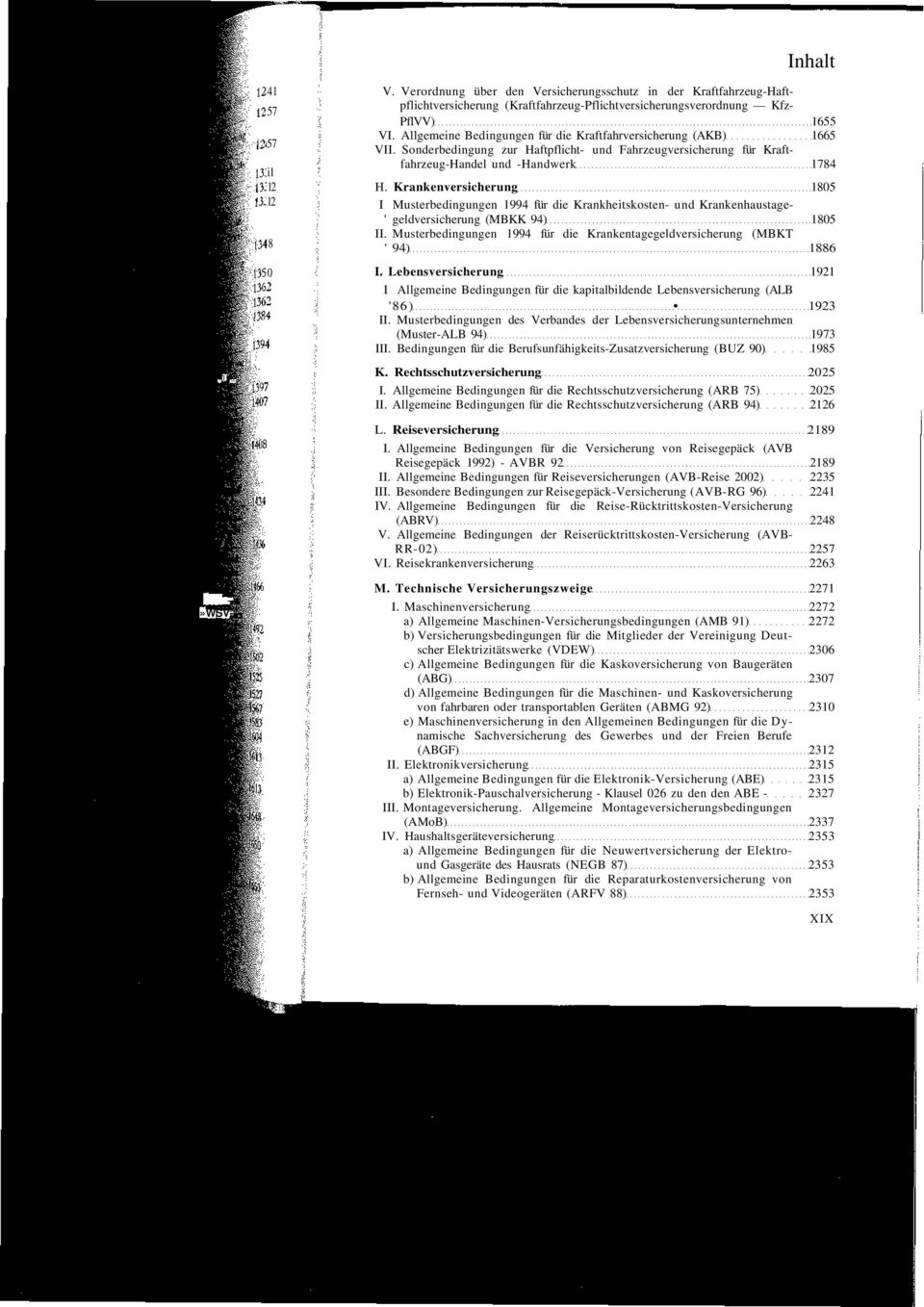 Krankenversicherung 1805 I Musterbedingungen 1994 für die Krankheitskosten- und Krankenhaustage- ' geldversicherung (MBKK 94) 1805 II.