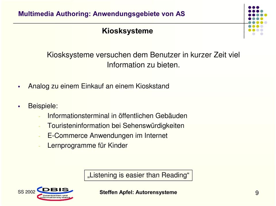 ƒ Analog u einem Einkauf an einem Kioskstand ƒ Beispiele: - Informationsterminal in öffentlichen