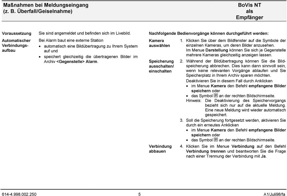 Nachfolgende Bedienvorgänge können durchgeführt werden: Kamera auswählen Speicherung ausschalten/ einschalten abbauen 1.