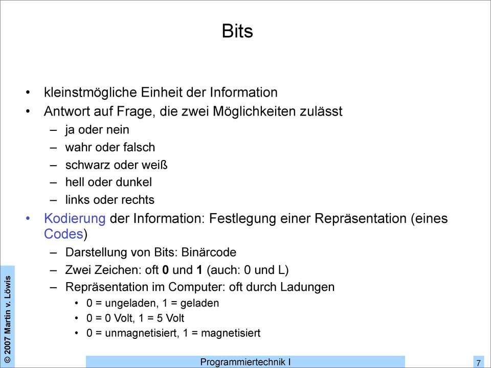 Repräsentation (eines Codes) Darstellung von Bits: Binärcode Zwei Zeichen: oft 0 und 1 (auch: 0 und L)