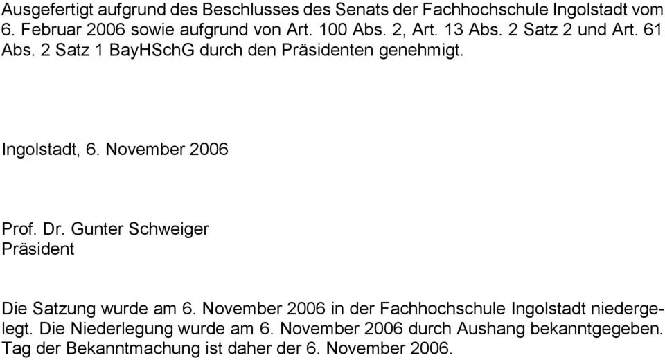 November 2006 Prof. Dr. Gunter Schweiger Präsident Die Satzung wurde am 6.