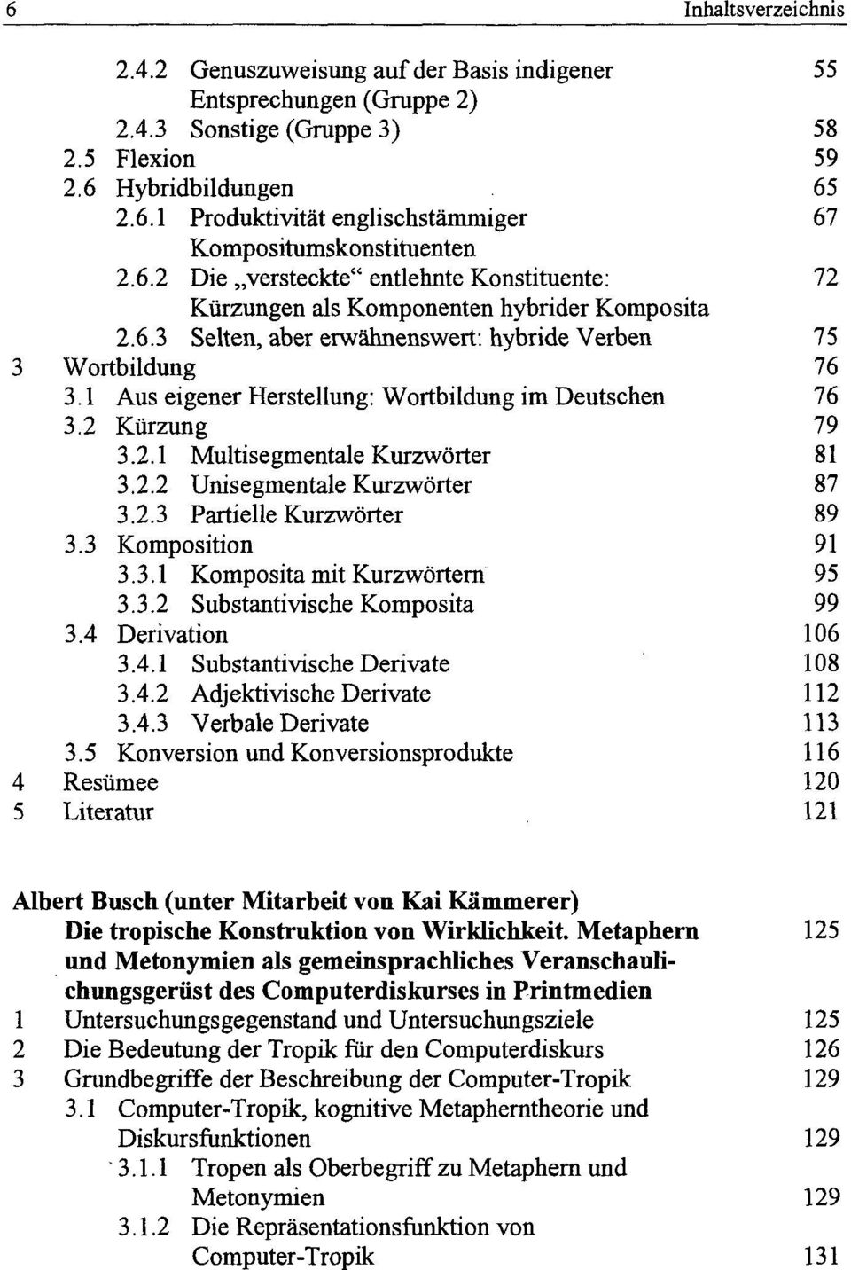 1 Aus eigener Herstellung: Wortbildung im Deutschen 3.2 Kürzung 3.2.1 Multisegmentale Kurzwörter 3.2.2 Unisegmentale Kurzwörter 3.2.3 Partielle Kurzwörter 3.3 Komposition 3.3.1 Komposita mit Kurzwörtern 3.