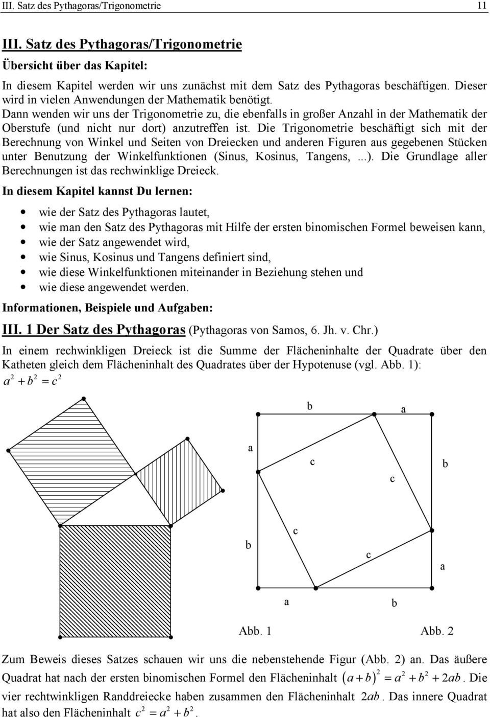 Die Trigonometrie beschäftigt sich mit der Berechnung von Winkel und Seiten von Dreiecken und nderen Figuren us gegebenen Stücken unter Benutzung der Winkelfunktionen (Sinus, Kosinus, Tngens,...).