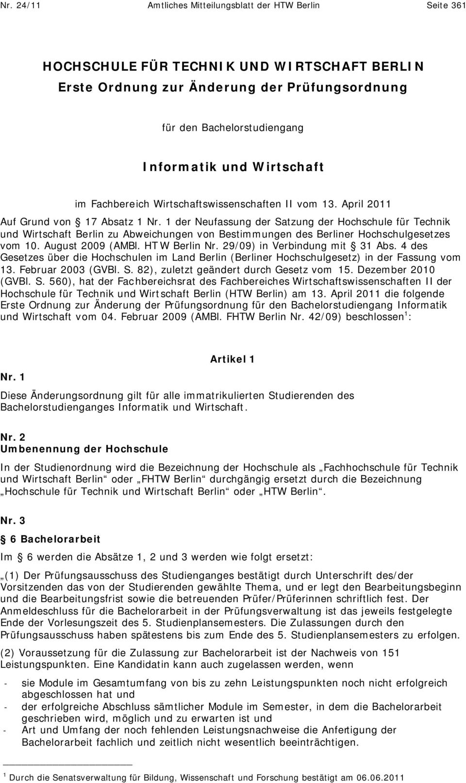 1 der Neufassung der Satzung der Hochschule für Technik und Wirtschaft Berlin zu Abweichungen von Bestimmungen des Berliner Hochschulgesetzes vom 10. August 2009 (AMBl. HT W Berlin Nr.