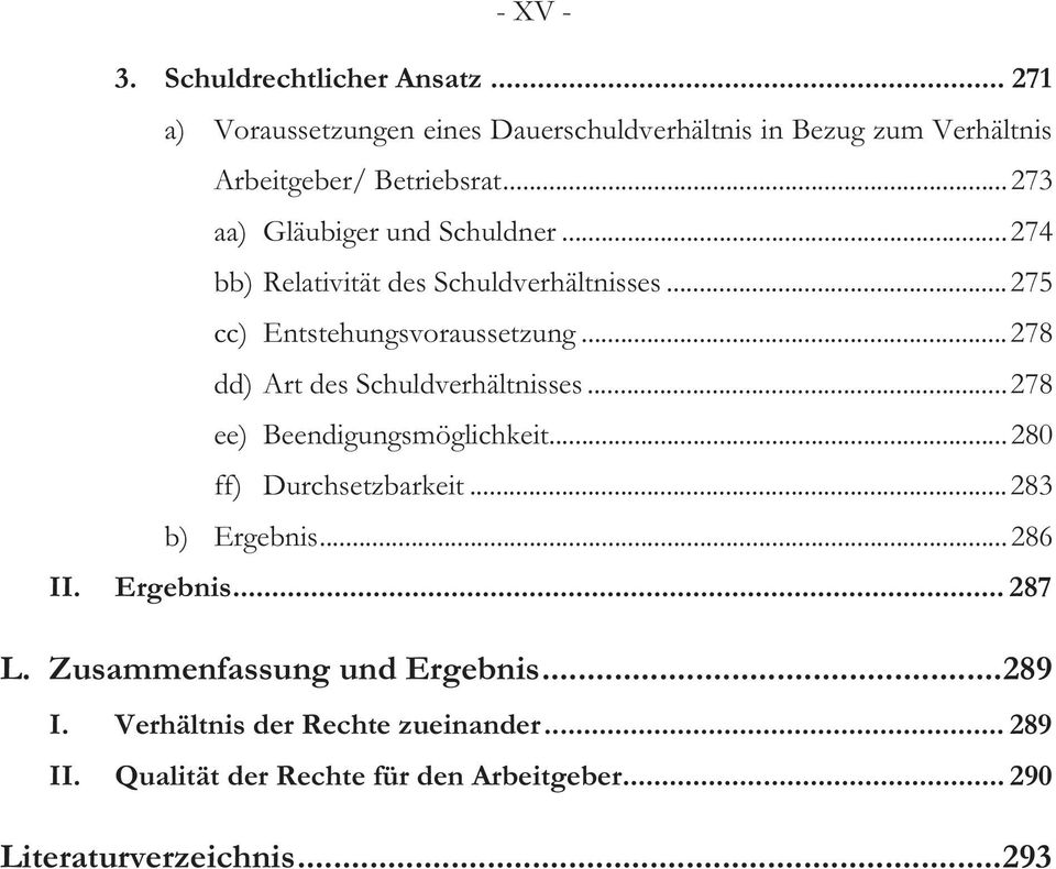 ..274 bb) Relativität des Schuldverhältnisses...275 cc) Entstehungsvoraussetzung...278 dd) Art des Schuldverhältnisses.