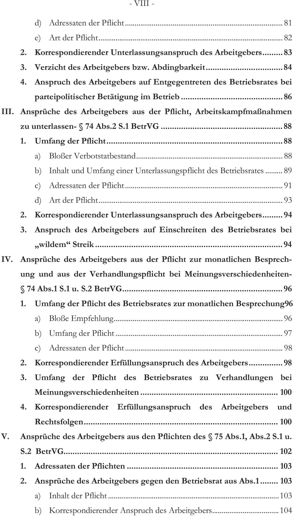 Ansprüche des Arbeitgebers aus der Pflicht, Arbeitskampfmaßnahmen zu unterlassen- 74 Abs.2 S.1 BetrVG...88 1. Umfang der Pflicht...88 a) Bloßer Verbotstatbestand.