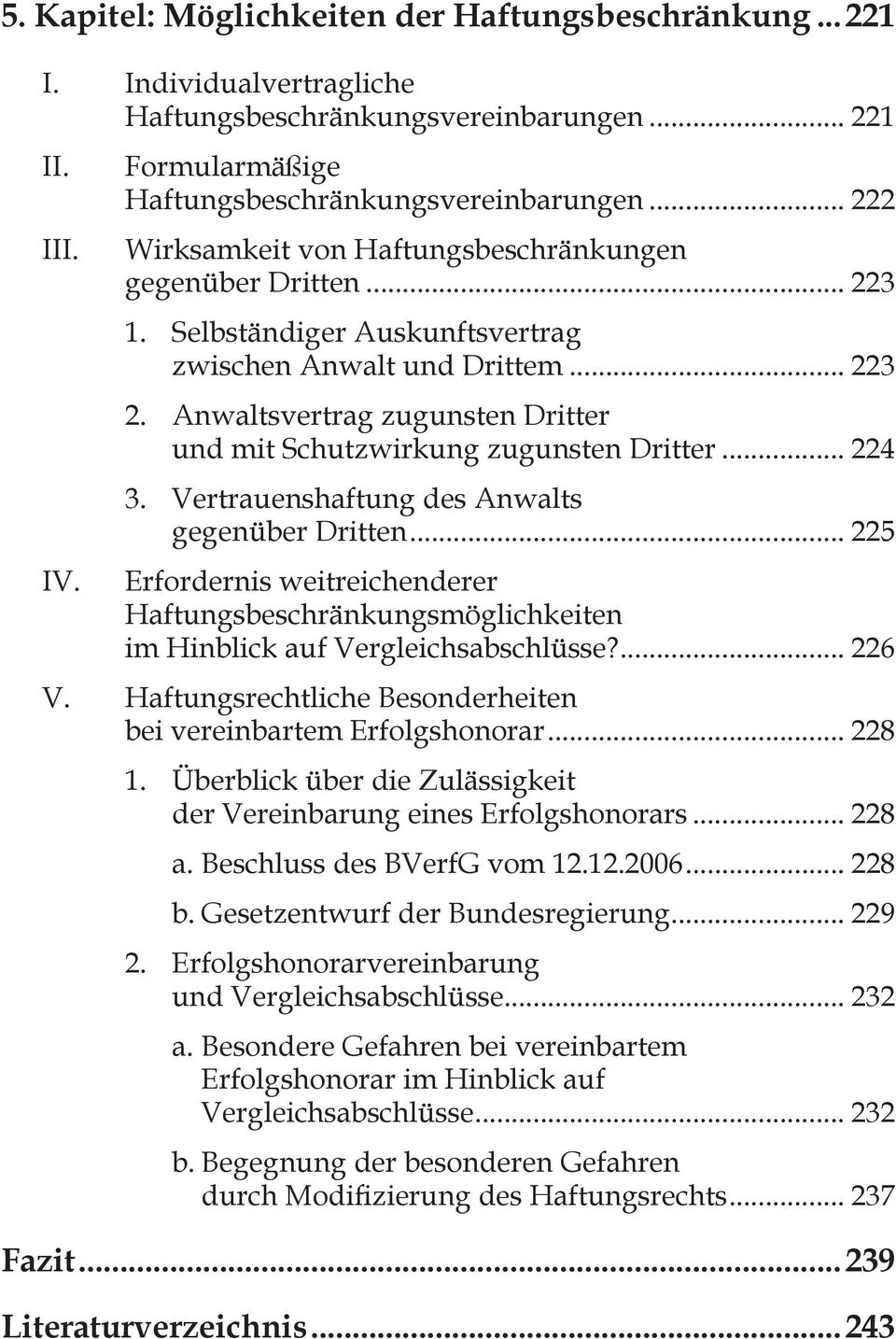 Anwaltsvertrag zugunsten Dritter und mit Schutzwirkung zugunsten Dritter... 224 3. Vertrauenshaftung des Anwalts gegenüber Dritten.