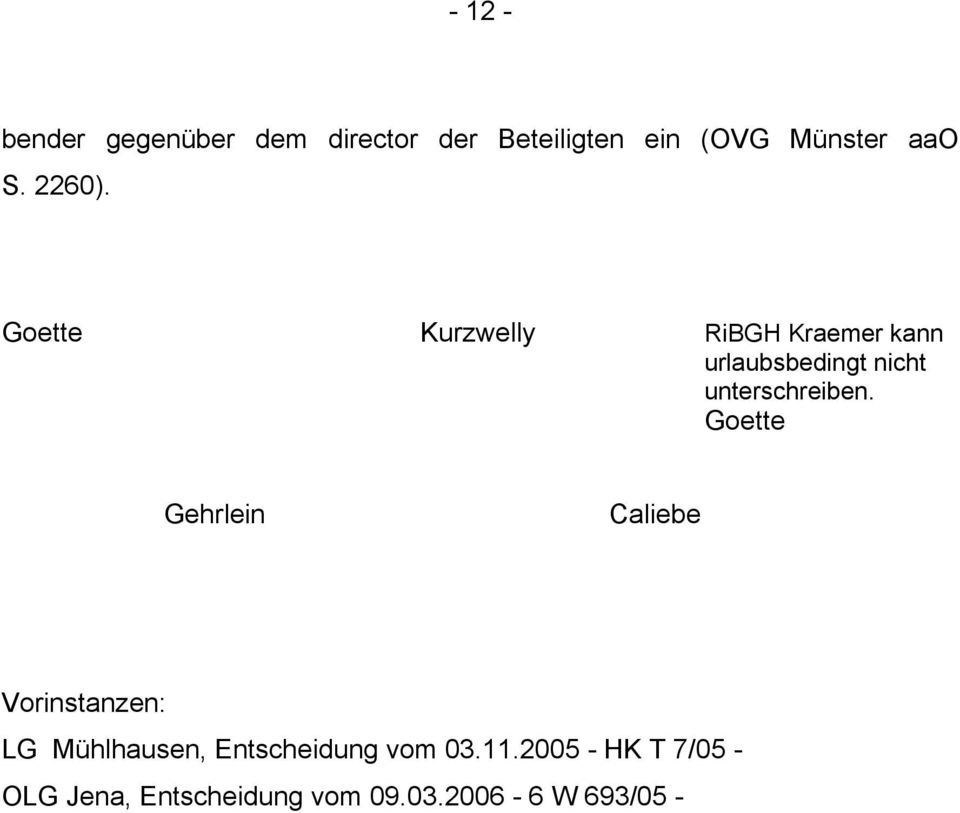 Goette Kurzwelly RiBGH Kraemer kann urlaubsbedingt nicht unterschreiben.