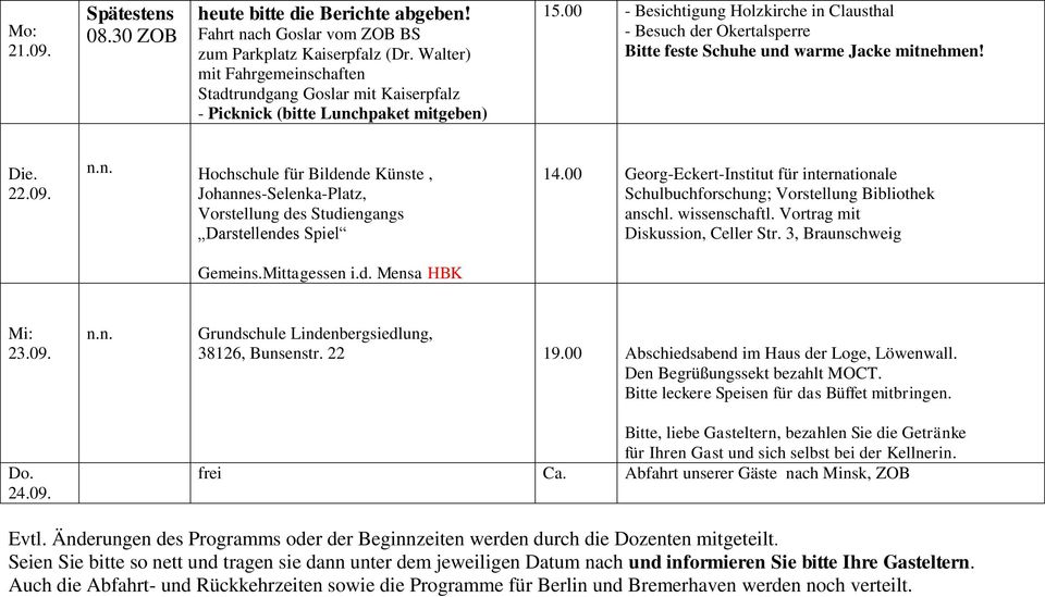00 - Besichtigung Holzkirche in Clausthal - Besuch der Okertalsperre Bitte feste Schuhe und warme Jacke mitnehmen! Die. 22.09.