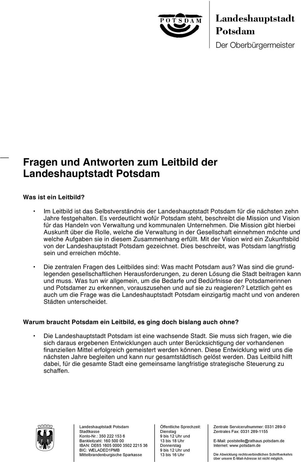 Die Mission gibt hierbei Auskunft über die Rolle, welche die Verwaltung in der Gesellschaft einnehmen möchte und welche Aufgaben sie in diesem Zusammenhang erfüllt.