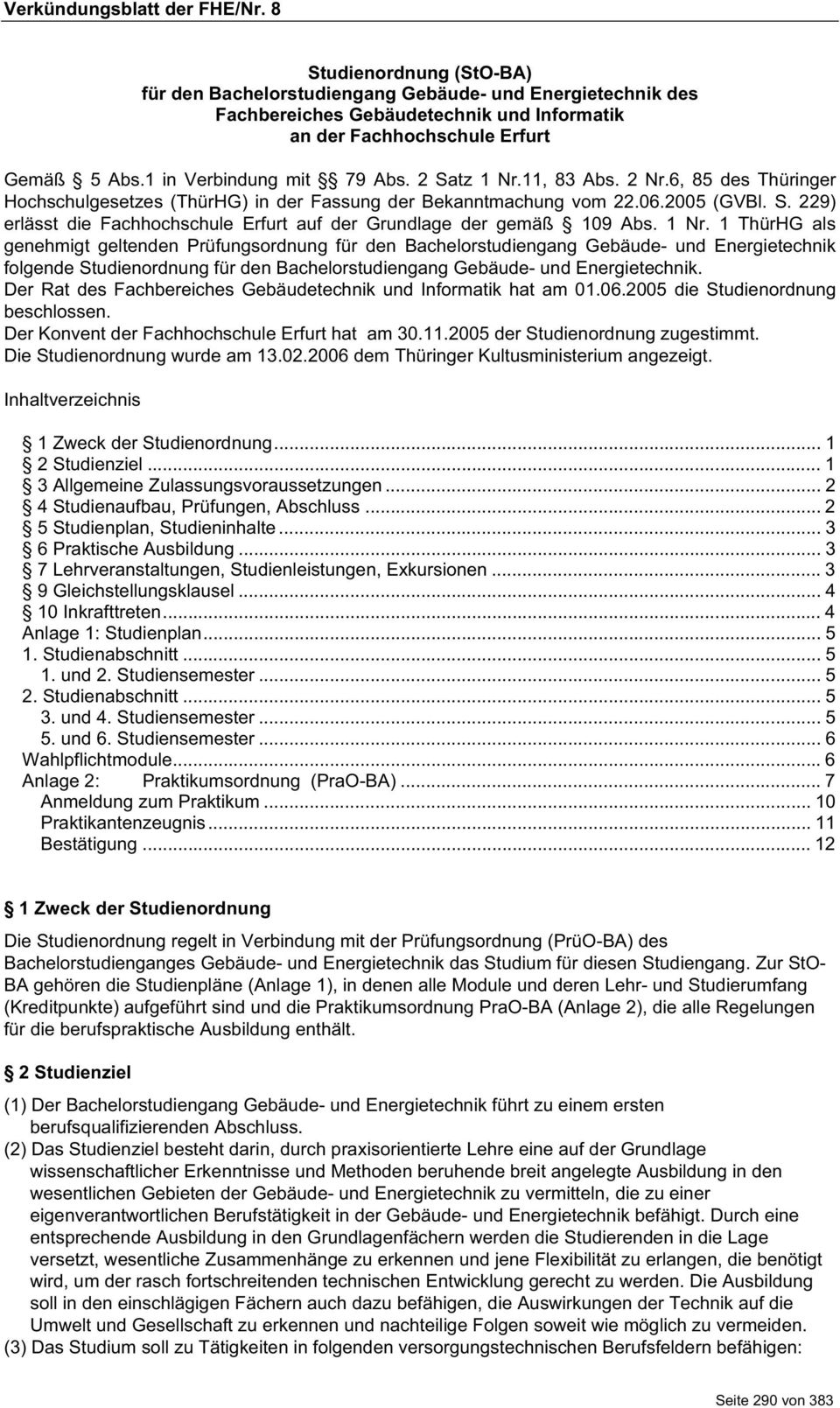 1 Nr. 1 ThürHG als genehmigt geltenden Prüfungsordnung für den Bachelorstudiengang Gebäude- und Energietechnik folgende Studienordnung für den Bachelorstudiengang Gebäude- und Energietechnik.