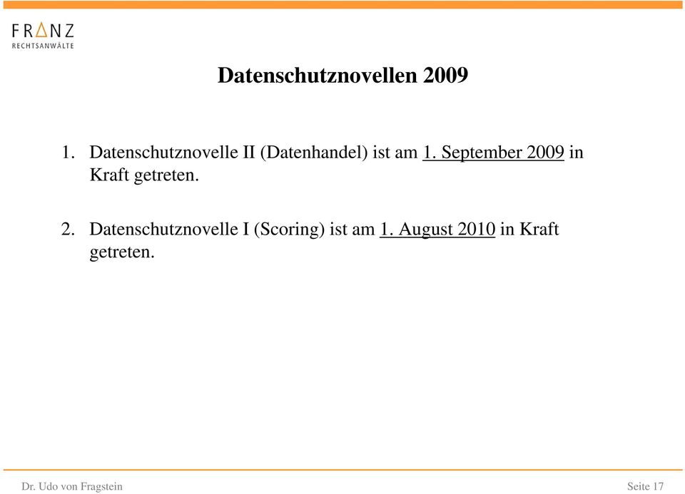 September 2009 in Kraft getreten. 2. Datenschutznovelle I (Scoring) ist am 1.