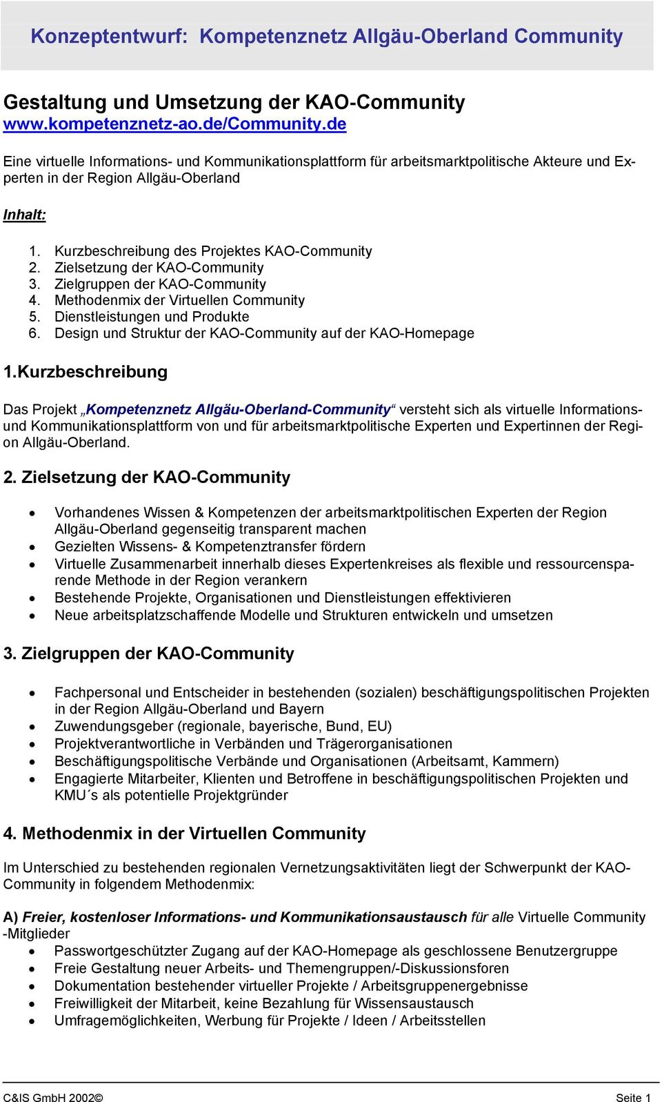 Zielsetzung der KAO-Community 3. Zielgruppen der KAO-Community 4. Methodenmix der Virtuellen Community 5. Dienstleistungen und Produkte 6. Design und Struktur der KAO-Community auf der KAO-Homepage 1.