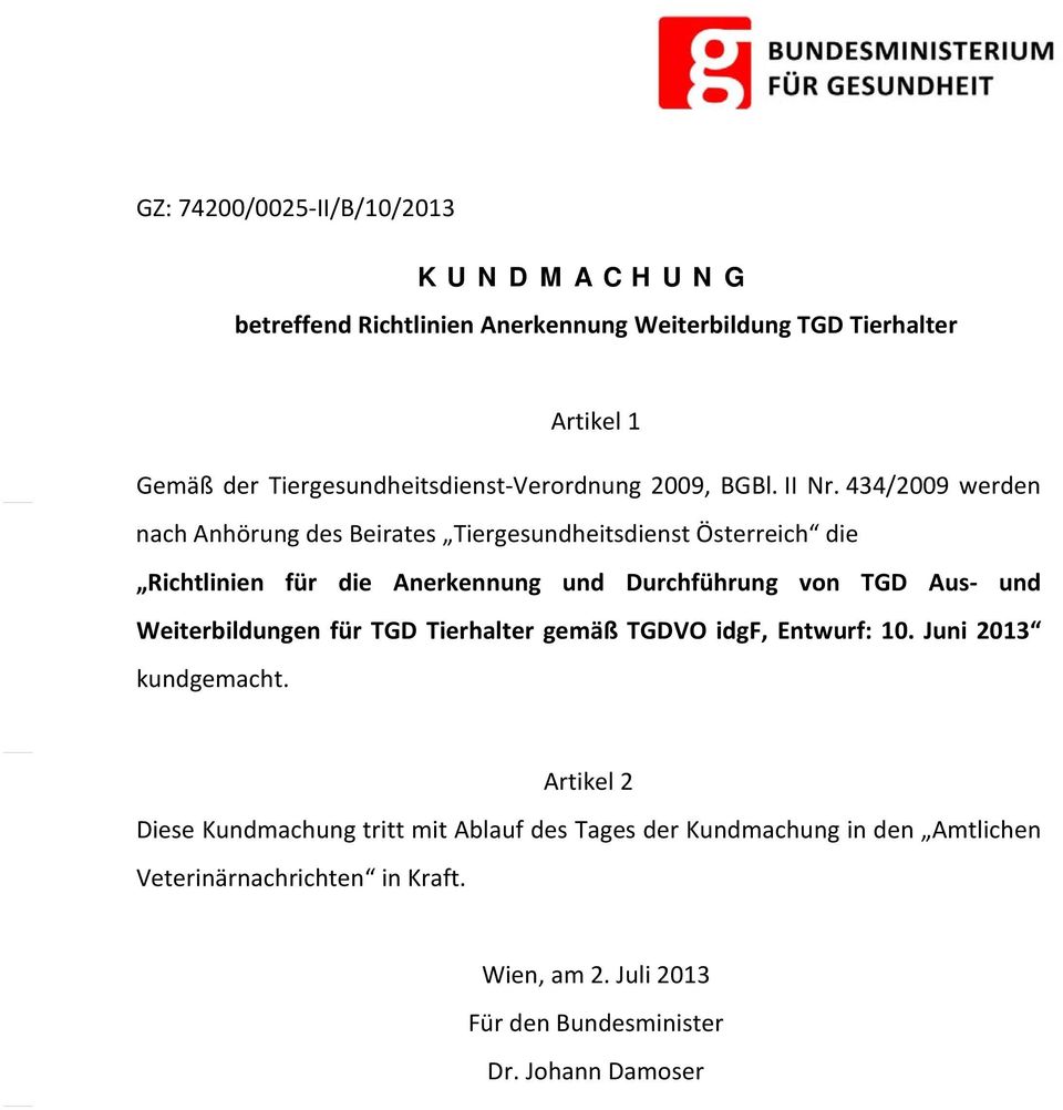 434/2009 werden nach Anhörung des Beirates Tiergesundheitsdienst Österreich die Richtlinien für die Anerkennung und Durchführung von TGD Aus und