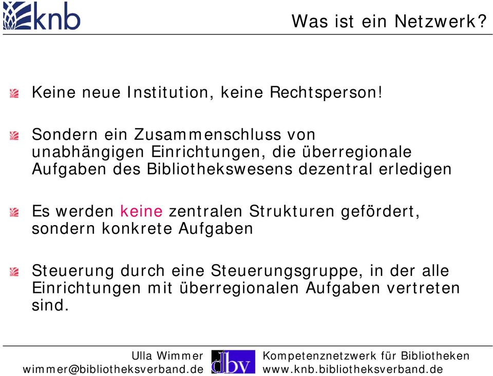 Bibliothekswesens dezentral erledigen Es werden keine zentralen Strukturen gefördert, sondern