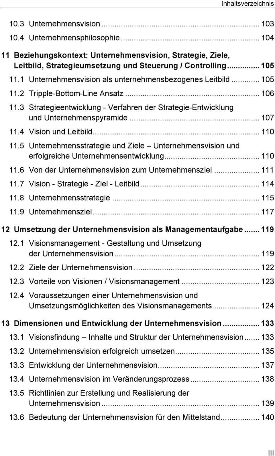 .. 106 11.3 Strategieentwicklung - Verfahren der Strategie-Entwicklung und Unternehmenspyramide... 107 11.4 Vision und Leitbild... 110 11.