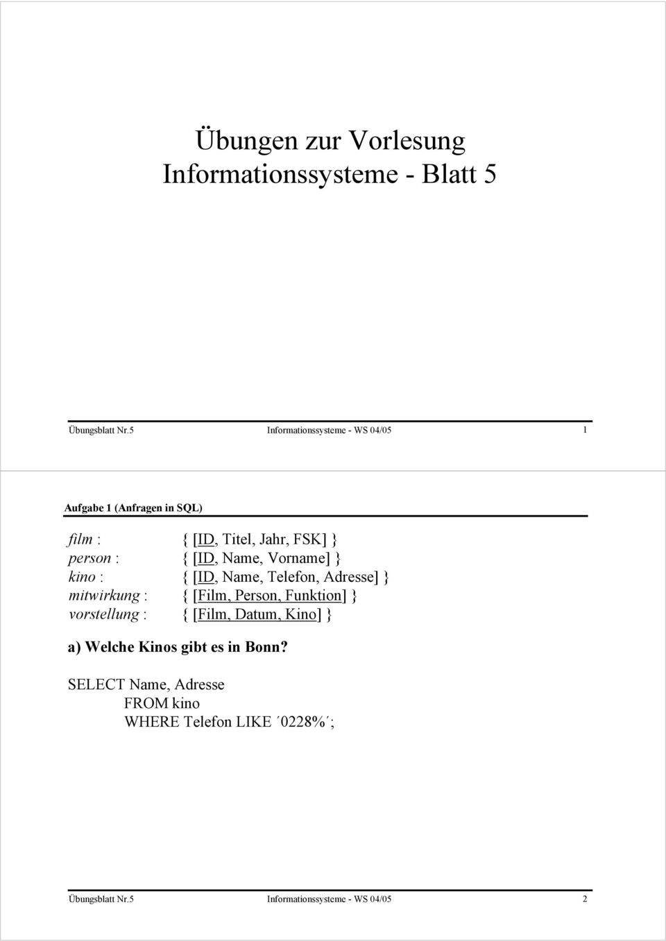 5 Informationssysteme - WS 04/05 1 a) Welche Kinos gibt es