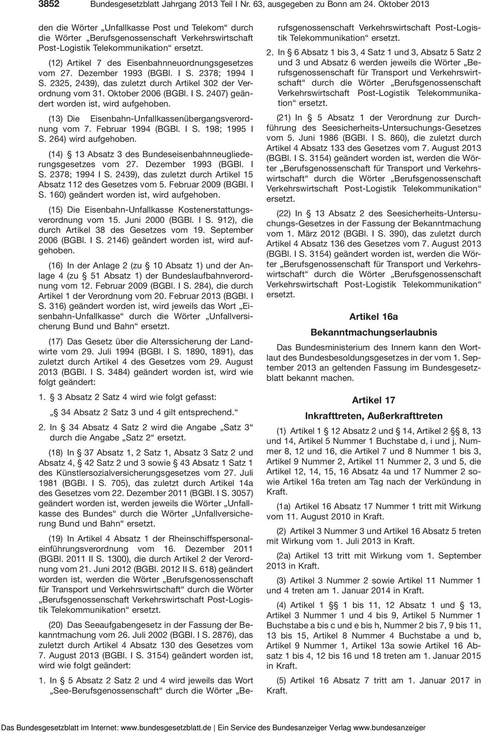 27. Dezember 1993 (BGBl. I S. 2378; 1994 I S. 2325, 2439), das zuletzt durch Artikel 302 der Verordnung vom 31. Oktober 2006 (BGBl. I S. 2407) geändert worden ist, wird aufgehoben.