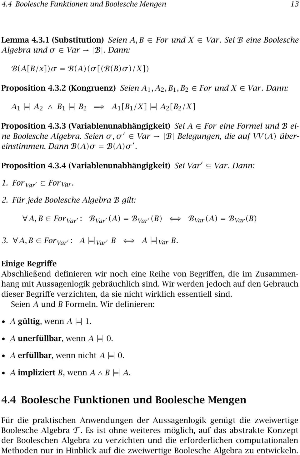Seien σ, σ Var B Belegungen, die auf VV (A) übereinstimmen. Dann B(A)σ = B(A)σ. Proposition 4.3.4 (Variablenunabhängigkeit) Sei Var Var. Dann: 1. For Var For Var. 2.