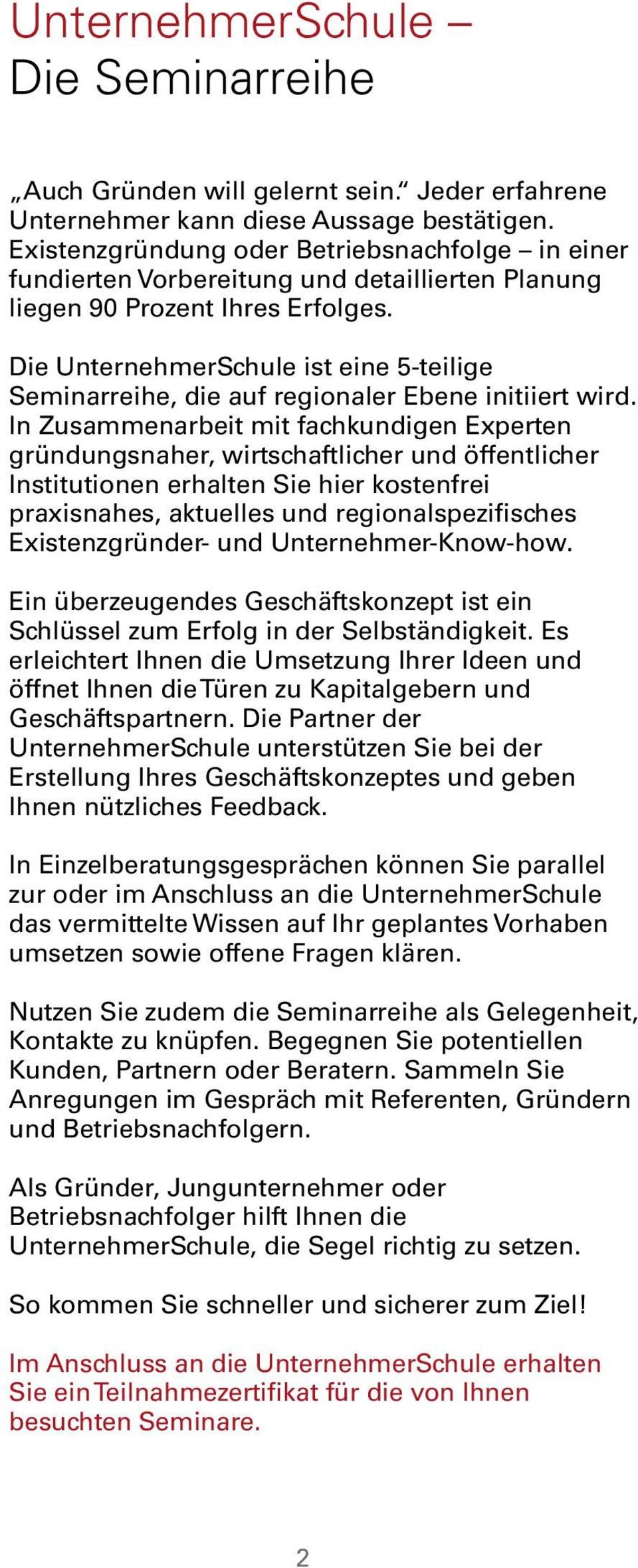 Die UnternehmerSchule ist eine 5-teilige Seminarreihe, die auf regionaler Ebene initiiert wird.