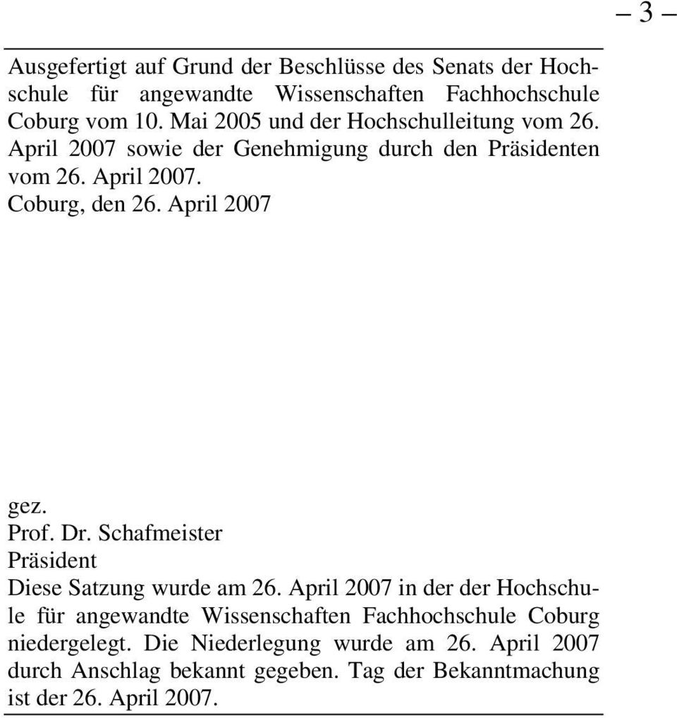 April 2007 gez. Prof. Dr. Schafmeister Präsident Diese Satzung wurde am 26.