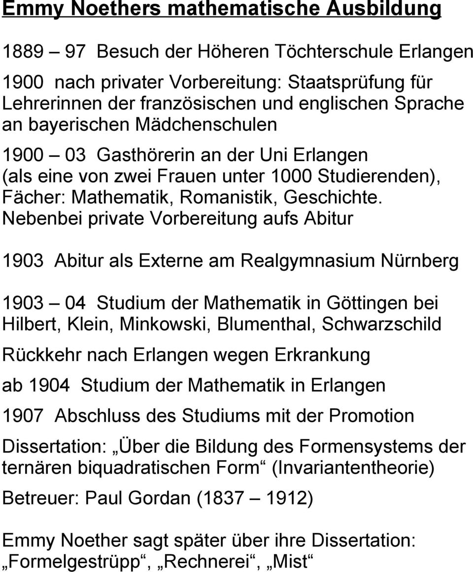 Nebenbei private Vorbereitung aufs Abitur 1903 Abitur als Externe am Realgymnasium Nürnberg 1903 04 Studium der Mathematik in Göttingen bei Hilbert, Klein, Minkowski, Blumenthal, Schwarzschild