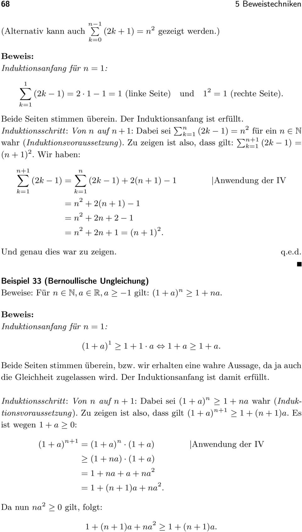 Wir haben: +1 1 ( 1) ( 1)+(+1) 1 Anwendung der IV 1 +(+1) 1 ++ 1 ++1 (+1). Und genau dies war zu zeigen. Beispiel 33 Bernoullische Ungleichung) Beweise: Für N R 1 gilt: (1+) 1+.
