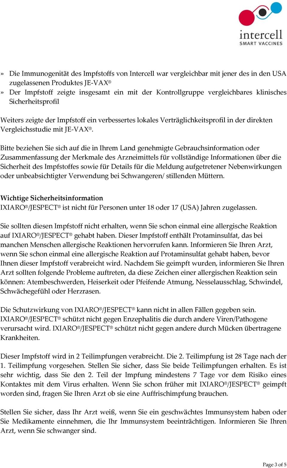 Bitte beziehen Sie sich auf die in Ihrem Land genehmigte Gebrauchsinformation oder Zusammenfassung der Merkmale des Arzneimittels für vollständige Informationen über die Sicherheit des Impfstoffes