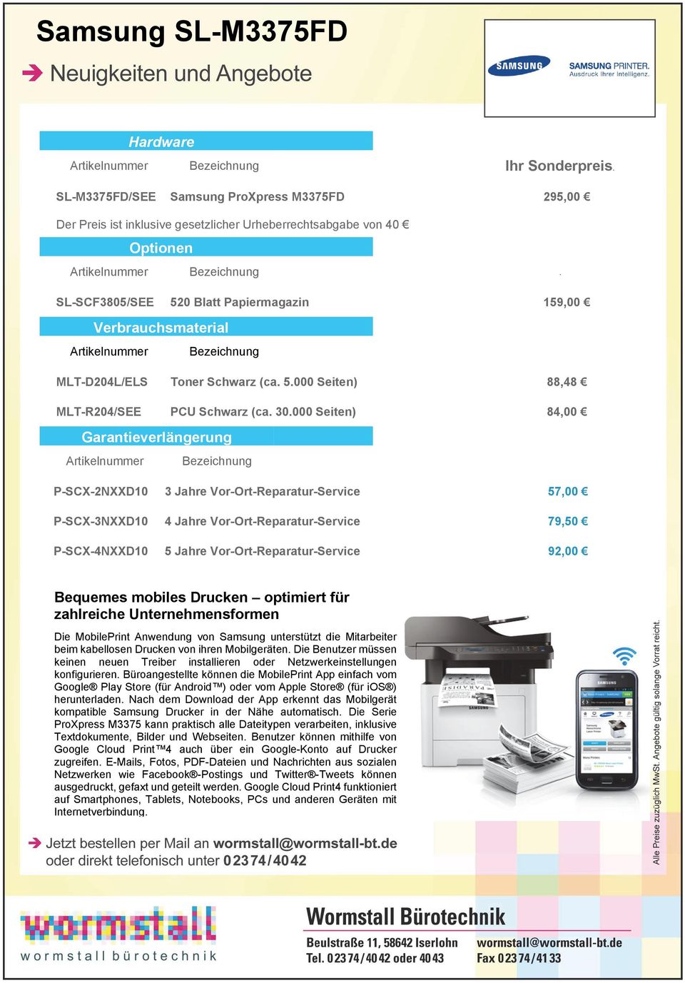 SL-SCF3805/SEE 520 Blatt Papiermagazin 159,00 Verbrauchsmaterial Artikelnummer Bezeichnung MLT-D204L/ELS Toner Schwarz (ca. 5.000 Seiten) 88,48 MLT-R204/SEE PCU Schwarz (ca. 30.
