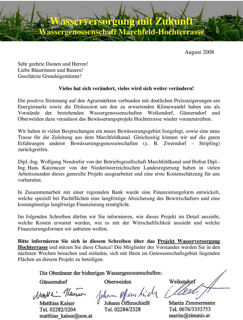 bestehenden Wassergenossenschaften Weikendorf, Gänserndorf und Oberweiden dazu veranlasst das Bewässerungsprojekt Hochterrasse wieder voranzutreiben.