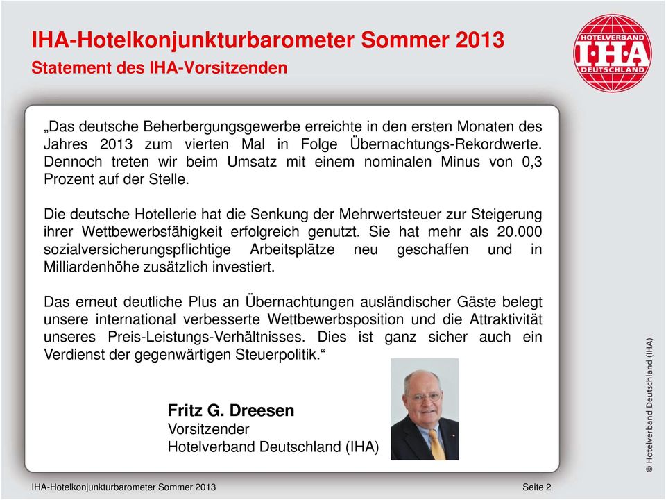 Die deutsche Hotellerie hat die Senkung der Mehrwertsteuer zur Steigerung ihrer Wettbewerbsfähigkeit erfolgreich genutzt. Sie hat mehr als 20.