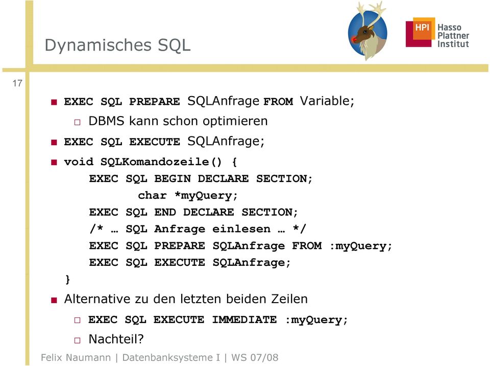 END DECLARE SECTION; /* SQL Anfrage einlesen */ EXEC SQL PREPARE SQLAnfrage FROM :myquery; EXEC SQL