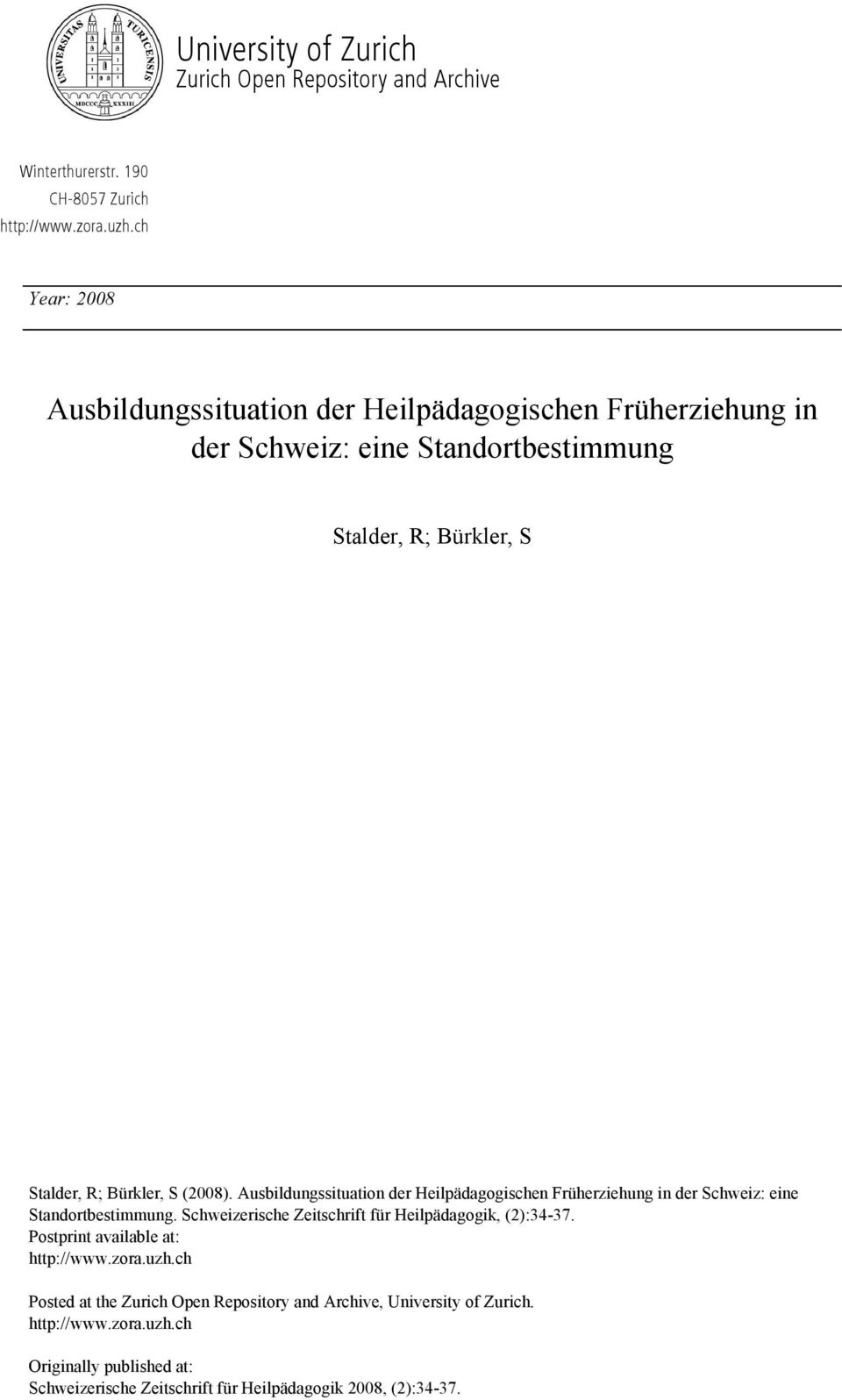 S Stalder, R; Bürkler, S (2008). Ausbildungssituation der Heilpädagogischen Früherziehung in der Schweiz: eine Standortbestimmung.