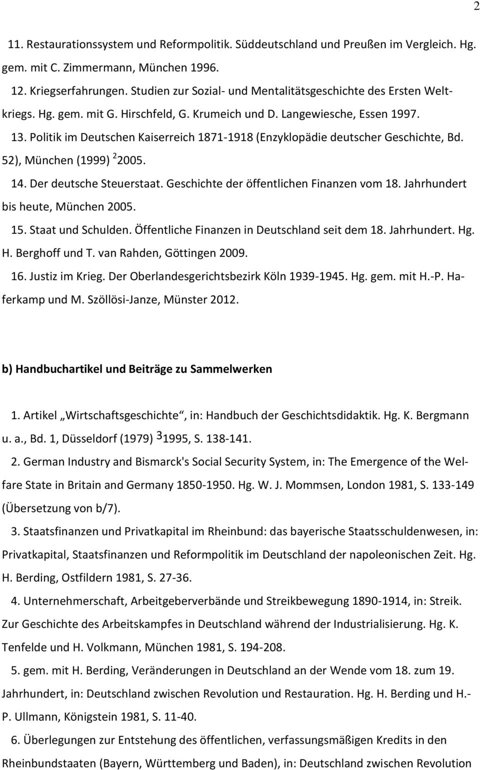 Politik im Deutschen Kaiserreich 1871-1918 (Enzyklopädie deutscher Geschichte, Bd. 52), München (1999) 2 2005. 14. Der deutsche Steuerstaat. Geschichte der öffentlichen Finanzen vom 18.