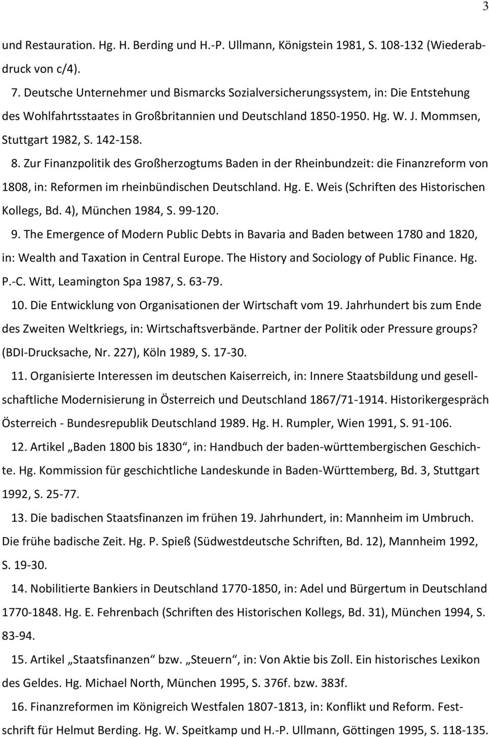Zur Finanzpolitik des Großherzogtums Baden in der Rheinbundzeit: die Finanzreform von 1808, in: Reformen im rheinbündischen Deutschland. Hg. E. Weis (Schriften des Historischen Kollegs, Bd.