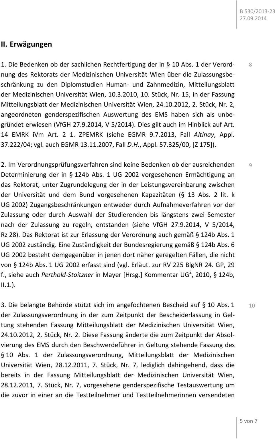 3.2010, 10. Stück, Nr. 15, in der Fassung Mitteilungsblatt der Medizinischen Universität Wien, 24.10.2012, 2. Stück, Nr. 2, angeordneten genderspezifischen Auswertung des EMS haben sich als unbegründet erwiesen (VfGH 27.