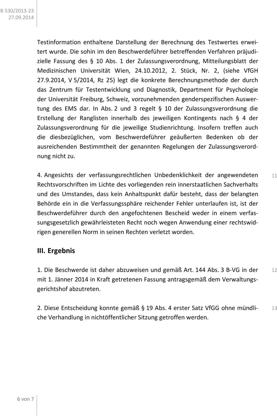 2014, V 5/2014, Rz 25) legt die konkrete Berechnungsmethode der durch das Zentrum für Testentwicklung und Diagnostik, Department für Psychologie der Universität Freiburg, Schweiz, vorzunehmenden
